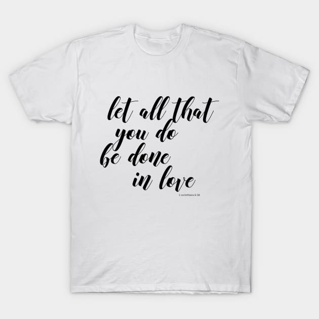 let all that you don be done in love T-Shirt by Dhynzz